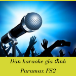 Dàn karaoke gia đình Paramax - FS2 chất lượng