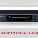 Chia Sẻ Cách Chọn Đầu Karaoke Gia Đình Phù Hợp Với Các Thiết Bị