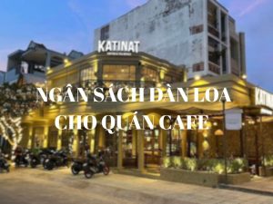 Ngân sách dàn loa cho quán cafe